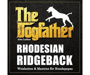 The Dogfather: Rhodesian Ridgeback Weisheiten & Mantras für Hundepapas