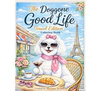 The Doggone Good Life: Travel Edition: A Cozy Dog Travel Coloring Book for Adults and Teens | 20 Relaxing World Adventure Pages Featuring Cute Dogs in Iconic Destinations