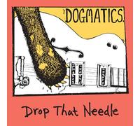 The Dogmatics - Drop That Needle