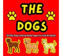 The Dogs: 50 Silly Dog Coloring Pages For Kids And Adults