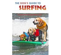 The DOG'S GUIDE TO SURFING: Hanging Ten with Man's Best Friend