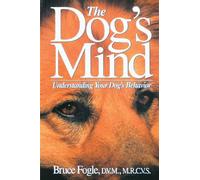 The Dog's Mind: Understanding Your Dog's Behavior (Howell reference books) by Bruce Fogle (1992-10-14)