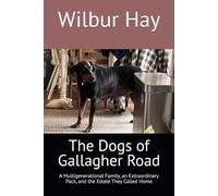 The Dogs of Gallagher Road: A Multigenerational Family, an Extraordinary Pack, and the Estate They Called Home (The Gallagher Road Chronicles)