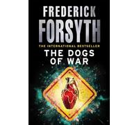 The Dogs Of War: A legendary thriller from the international bestselling author of The Day of the Jackal, now a major TV series starring Eddie Redmayne