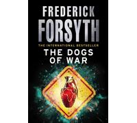 The Dogs Of War: A legendary thriller from the international bestselling author of The Day of the Jackal, now a major TV series starring Eddie Redmayne