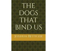 THE DOGS THAT BIND US
