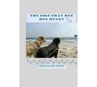 The Dogs That Hug Her Heart (The Dogs That Hug Her Heart, Book One)