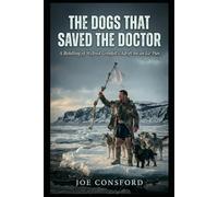 The Dogs That Saved The Doctor: A Retelling of Wilfred Grenfell's Adrift on an Ice-Pan (1909)