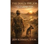 The Dog's The Job A True Story of Loyalty, Healing and the Dog's that served