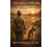 The Dog's the Job A True Story of Loyalty, Healing and the Dog's that served