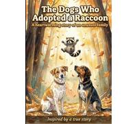 The Dogs Who Adopted a Raccoon: A True Story About Friendship, Family and Rescue Animals for Kids Ages 4-8 (True Animal Friendship Stories)