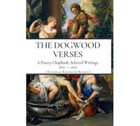 The Dogwood Verses: A Poetry Chapbook, Selected Writings 2011-2021