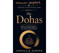 The Dohas: Songs of Enlightenment - The Wild Wisdom Poems of the Indian Mahasiddhas (Mahāmudrā | ཕྱག་རྒྱ་ཆེན་པོ་: Resting in the Natural Flow)