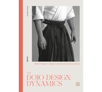 The DOJO DESIGN DYNAMICS: Aikido Principles for Modern Leadership and Culture by Design