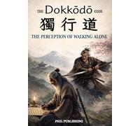 The Dokkodo Code ( The Preception of Walking Alone ): 21 Steps to Unshakable Strength, Clear Living, and True Freedom: Ancient Samurai Wisdom to Release the Past and Walk Alone with Confidence