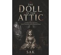The Doll in the Attic: A Gothic Horror Novel of Grief, Possession, and a Haunted House