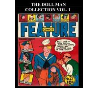 The Doll Man Collection Vol. 1: Golden Age Comic Collection Featuring Doll Man - From Feature Comics #27-#60