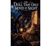 The Doll That Only Moved at Night: 8 (Scary Bedtime Stories for Kids)