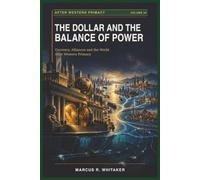 THE DOLLAR AND THE BALANCE OF POWER: Currency, Alliances and the World After Western Primacy