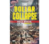 The Dollar Collapse: How to Survive the Next Great Depression and Shield Your Family from Social Unrest, Apocalypse and Chaos