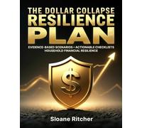 The Dollar Collapse Resilience Plan: Master Scenario Planning, Implement Actionable Checklists, and Strengthen Your Household Finances Against Inflation, Systemic Shocks, and Economic Volatility