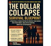 The Dollar Collapse Survival Blueprint: A Practical 4-Phase Plan to Protect Your Money, Feed Your Family, and Stay in Control When the System Breaks