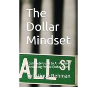 The Dollar Mindset: A Complete Guide to AI-Powered Freelancing for the Global Youth