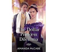 The Dollar Princess Dilemma: Regency Duke longing for an heiress! A second chance romance for fans of high society matchmaking and yearning! New in 2026!