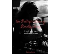 the Dollification of Dorothy Gray: A body never ages, a soul never escapes: 1 (Anatomy of Obedience)
