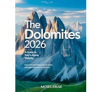 THE DOLOMITES 2026 : A GUIDE TO ITALY'S ALPINE MAJESTY (FULL-COLOR): Explore the best hiking trails, ski resorts, and hidden treasures in the Dolomites