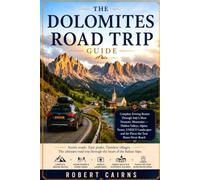 The Dolomites Road Trip Guide: Complete Driving Routes Through Italy's Most Dramatic Mountains - Hidden Valleys, Alpine Passes, UNESCO Landscapes and the Places the Tour Buses Never Reach