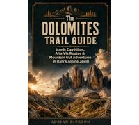 The Dolomites Trail Guide: Iconic Day Hikes, Alta Via Routes & Mountain Gut Adventures in Italy’s Alpine Jewel (Ultimate Adventure Trail Guide Series)