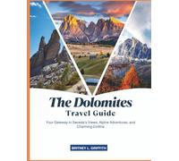 THE DOLOMITES TRAVEL GUIDE 2025: Your Gateway to Seceda’s Views, Alpine Adventures, and Charming Cortina