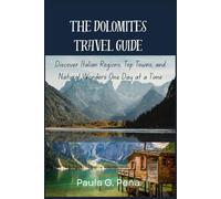 The Dolomites Travel Guide: Discover Italian Regions, Top Towns, and Natural Wonders One Day at a Time