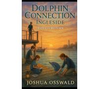 THE DOLPHIN CONNECTION INGLESIDE: TIDES OF RETURN