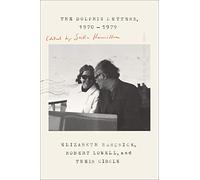 The Dolphin Letters, 1970-1979: Elizabeth Hardwick, Robert Lowell, and Their Circle