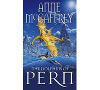 The Dolphins Of Pern: (Dragonriders of Pern: 13): an engrossing and enthralling epic fantasy from one of the most influential fantasy and SF novelists of her generation (The Dragon Books, 13)