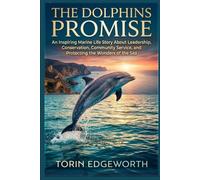 THE DOLPHINS PROMISE: The Dolphin's Promise: An Inspiring Marine Life Story About Leadership, Conservation, Community Service, and Protecting the Wonders of the Sea