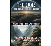 The Dome and Outer Space Projection: Year 1728 - The Last Reset (TERRA-INFINITA)