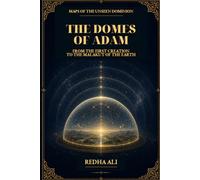The Domes of Adam: From the First Creation to the Malakut of the Earth (Maps of the Unseen Dominion)