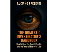 THE DOMESTIC INVESTIGATOR'S HANDBOOK: How to Read the World, People, and the Traps of Everyday Life