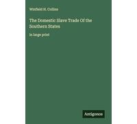 The Domestic Slave Trade Of the Southern States: in large print