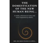 THE DOMESTICATION OF THE NEW HUMAN BEING...