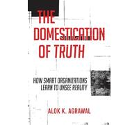 The Domestication of Truth: How Smart Organizations Learn to Unsee Reality