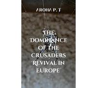 THE DOMINANCE OF THE CRUSADERS REVIVAL IN EUROPE: The economic consequences of the Crusades
