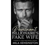 The Dominant Billionaire's Fake Wife: An Enemies to Lovers Forced Proximity Romance