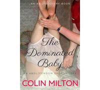 The Dominated Baby: An ABDL/Femdom/Nappy book