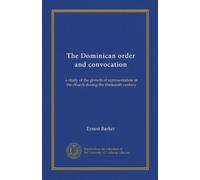 The Dominican order and convocation: a study of the growth of representation in the church during the thirteenth century
