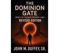 The Dominion Gate: Book 3 of the Relic Protocol Saga: REVISED EDITION