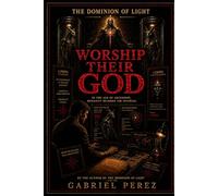 THE DOMINION OF LIGHT. WORSHIP THEIR GOD.: IN THE AGE OF ASCENSION. HUMANITY BECOMES THE OFFERING.